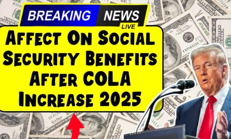 Affect On Social Security Benefits After COLA Increase 2025